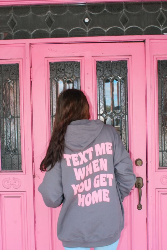 Text Me When You Get Home Hoodie - Grey