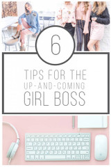 6 TIPS FOR THE UP-AND-COMING GIRL BOSS