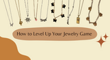 ​How to Level Up Your Jewelry Game